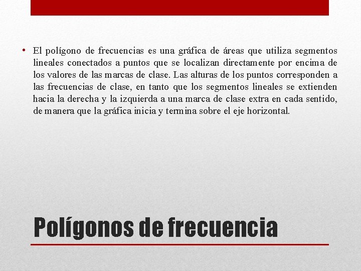  • El polígono de frecuencias es una gráfica de áreas que utiliza segmentos