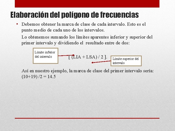 Elaboración del polígono de frecuencias • Debemos obtener la marca de clase de cada