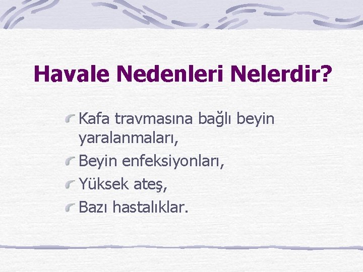 Havale Nedenleri Nelerdir? Kafa travmasına bağlı beyin yaralanmaları, Beyin enfeksiyonları, Yüksek ateş, Bazı hastalıklar.