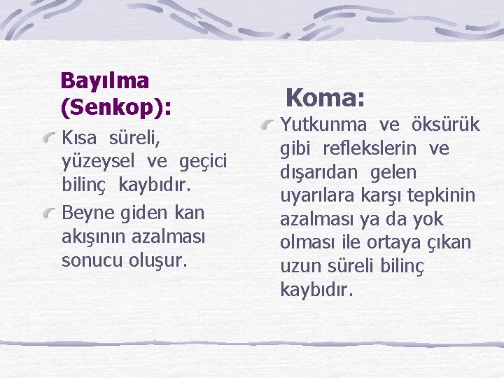 Bayılma (Senkop): Kısa süreli, yüzeysel ve geçici bilinç kaybıdır. Beyne giden kan akışının azalması