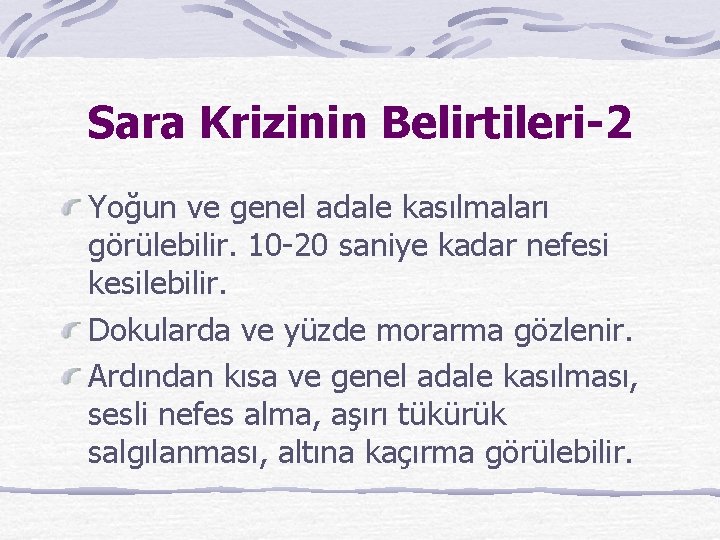 Sara Krizinin Belirtileri-2 Yoğun ve genel adale kasılmaları görülebilir. 10 -20 saniye kadar nefesi