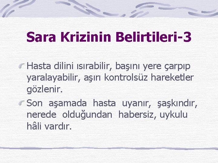 Sara Krizinin Belirtileri-3 Hasta dilini ısırabilir, başını yere çarpıp yaralayabilir, aşırı kontrolsüz hareketler gözlenir.