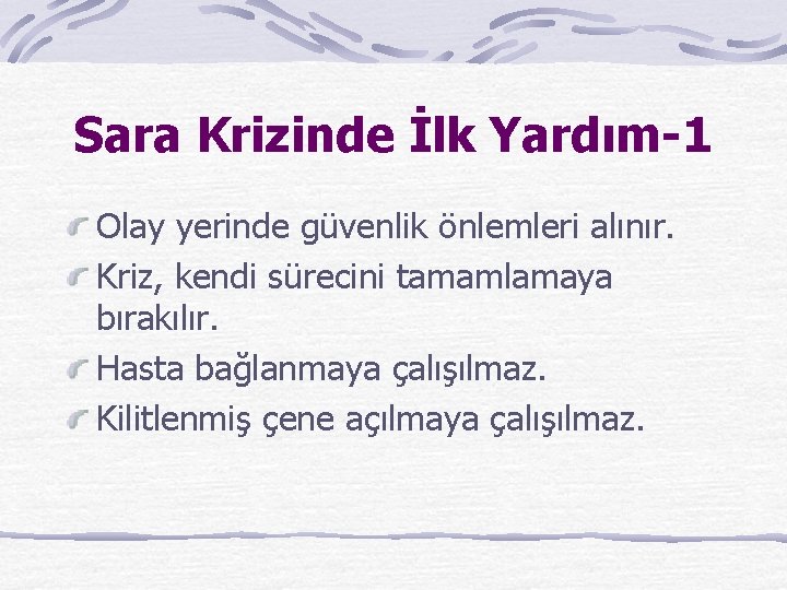 Sara Krizinde İlk Yardım-1 Olay yerinde güvenlik önlemleri alınır. Kriz, kendi sürecini tamamlamaya bırakılır.