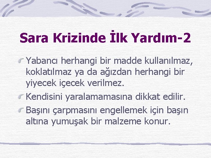 Sara Krizinde İlk Yardım-2 Yabancı herhangi bir madde kullanılmaz, koklatılmaz ya da ağızdan herhangi