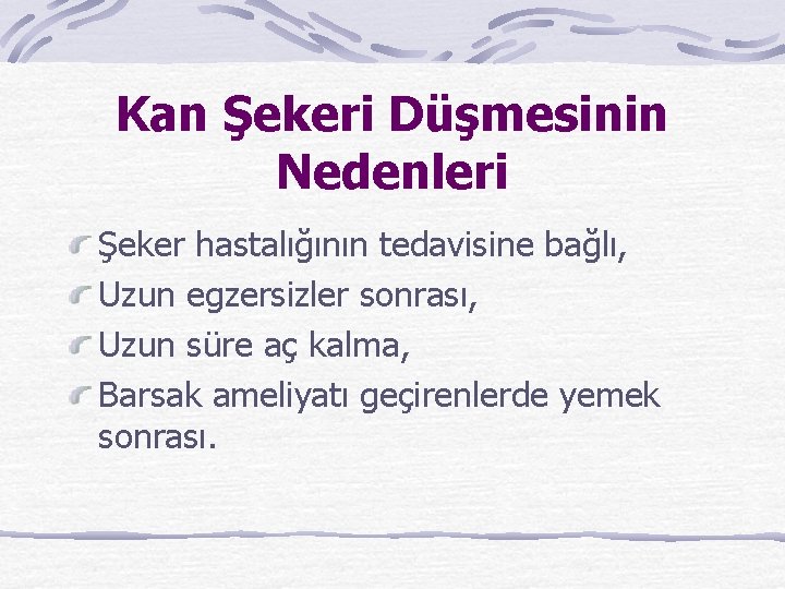 Kan Şekeri Düşmesinin Nedenleri Şeker hastalığının tedavisine bağlı, Uzun egzersizler sonrası, Uzun süre aç