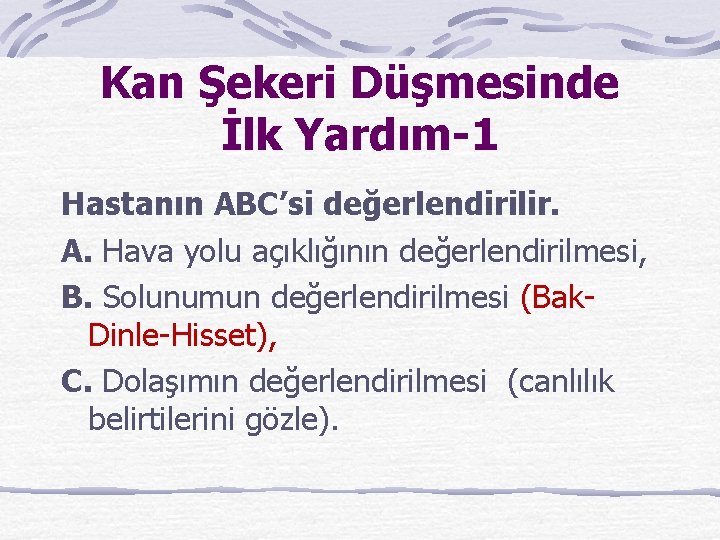 Kan Şekeri Düşmesinde İlk Yardım-1 Hastanın ABC’si değerlendirilir. A. Hava yolu açıklığının değerlendirilmesi, B.