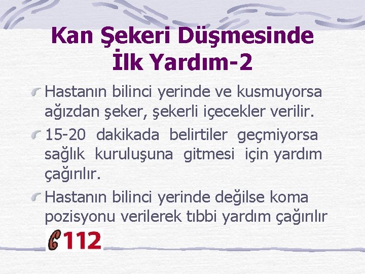 Kan Şekeri Düşmesinde İlk Yardım-2 Hastanın bilinci yerinde ve kusmuyorsa ağızdan şeker, şekerli içecekler