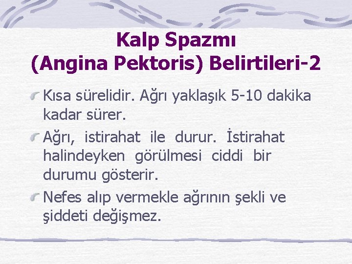 Kalp Spazmı (Angina Pektoris) Belirtileri-2 Kısa sürelidir. Ağrı yaklaşık 5 -10 dakika kadar sürer.