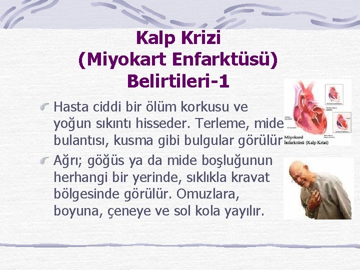 Kalp Krizi (Miyokart Enfarktüsü) Belirtileri-1 Hasta ciddi bir ölüm korkusu ve yoğun sıkıntı hisseder.