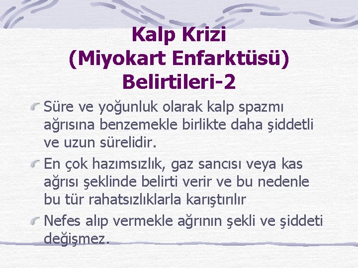 Kalp Krizi (Miyokart Enfarktüsü) Belirtileri-2 Süre ve yoğunluk olarak kalp spazmı ağrısına benzemekle birlikte