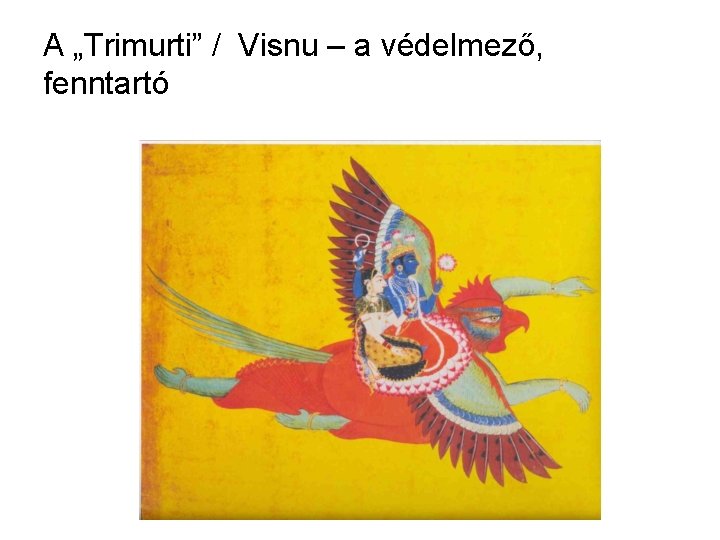 A „Trimurti” / Visnu – a védelmező, fenntartó 