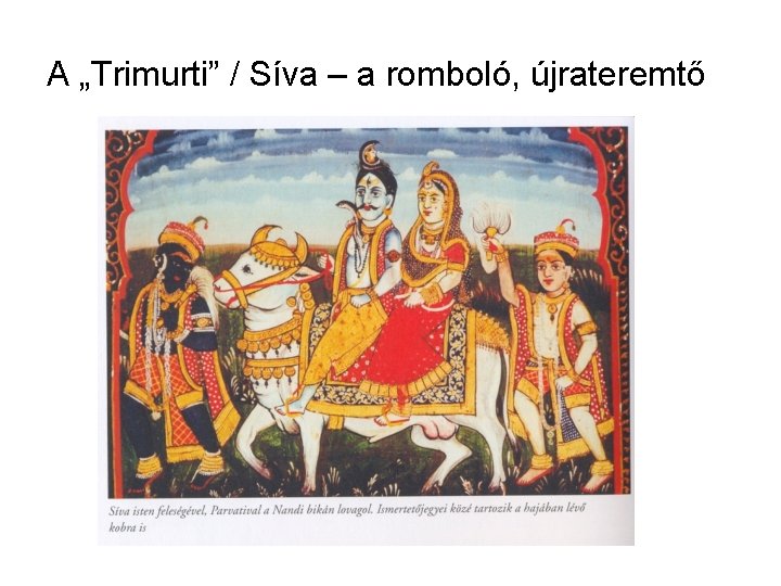 A „Trimurti” / Síva – a romboló, újrateremtő 