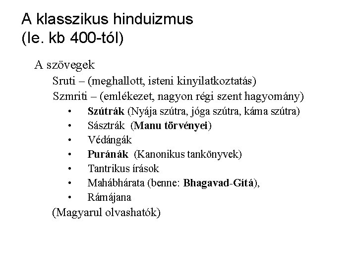 A klasszikus hinduizmus (Ie. kb 400 -tól) A szövegek Sruti – (meghallott, isteni kinyilatkoztatás)
