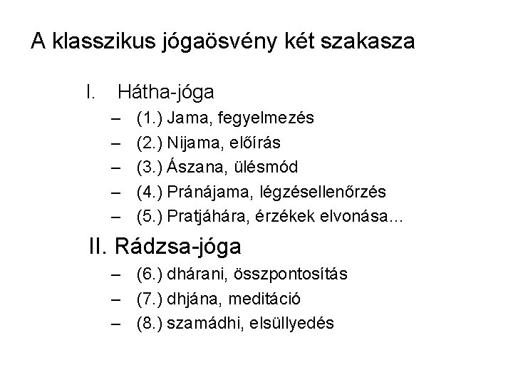 A klasszikus jógaösvény két szakasza I. Hátha-jóga – – – (1. ) Jama, fegyelmezés