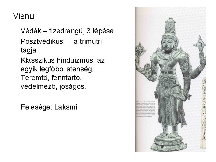 Visnu Védák – tizedrangú, 3 lépése Posztvédikus: -- a trimutri tagja Klasszikus hinduizmus: az