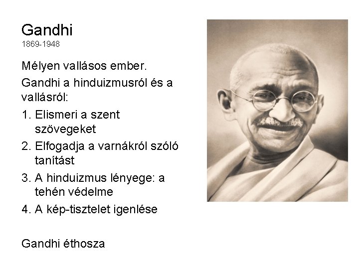 Gandhi 1869 -1948 Mélyen vallásos ember. Gandhi a hinduizmusról és a vallásról: 1. Elismeri