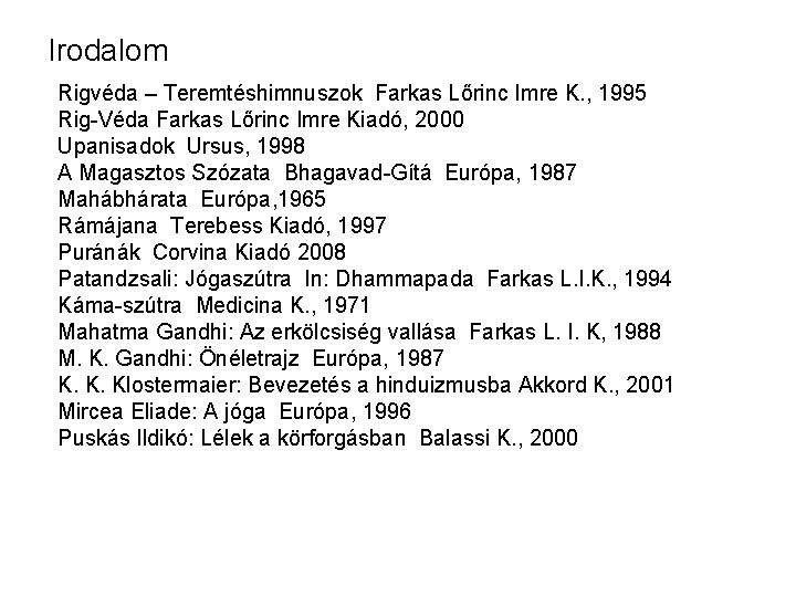 Irodalom Rigvéda – Teremtéshimnuszok Farkas Lőrinc Imre K. , 1995 Rig-Véda Farkas Lőrinc Imre