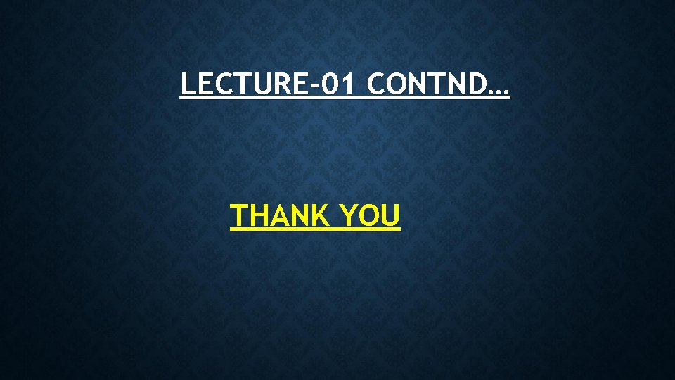 LECTURE-01 CONTND… THANK YOU 