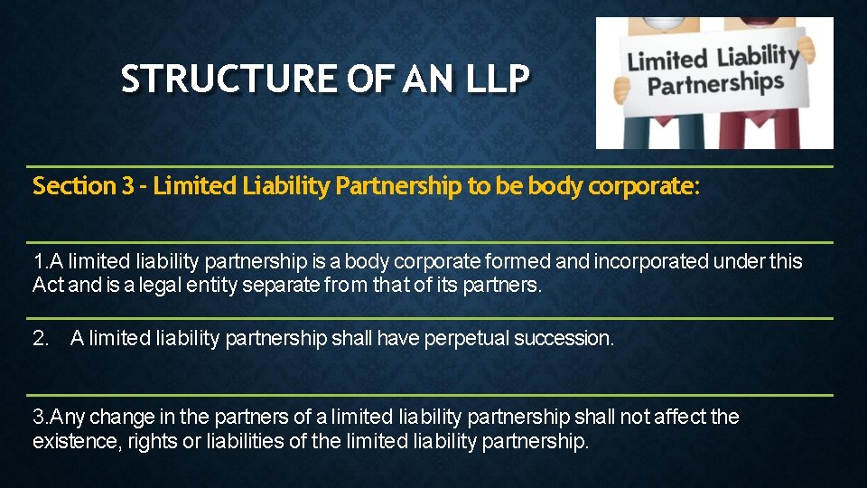 STRUCTURE OF AN LLP Section 3 - Limited Liability Partnership to be body corporate: