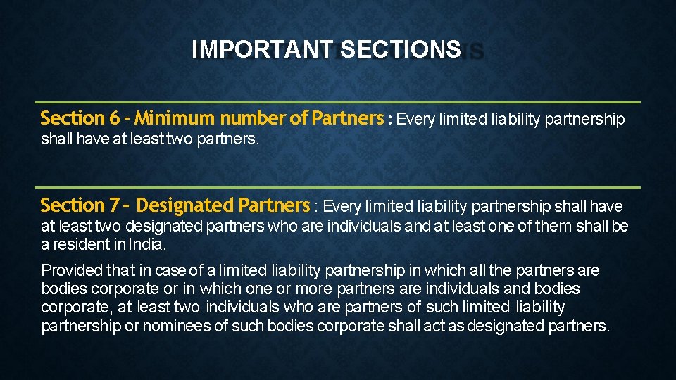 IMPORTANT SECTIONS Section 6 - Minimum number of Partners : Every limited liability partnership