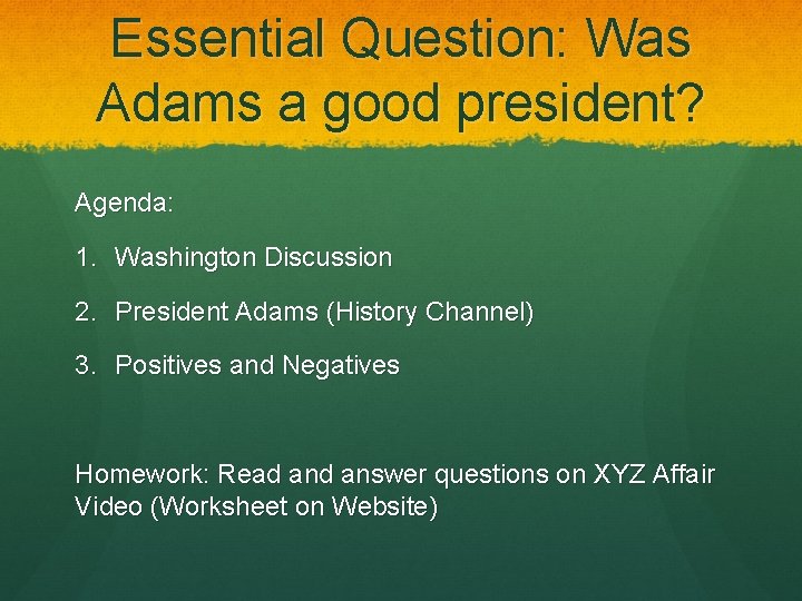 Essential Question: Was Adams a good president? Agenda: 1. Washington Discussion 2. President Adams