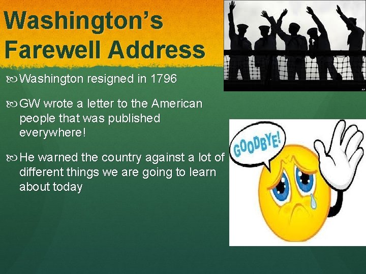 Washington’s Farewell Address Washington resigned in 1796 GW wrote a letter to the American
