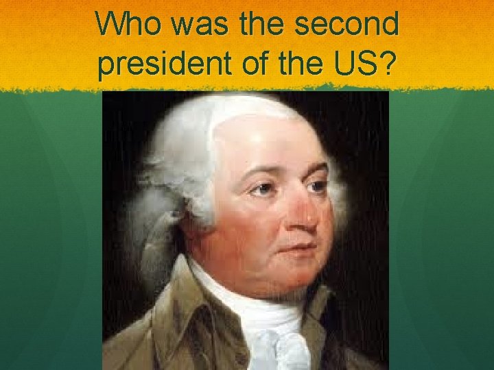 Who was the second president of the US? 