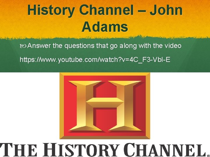 History Channel – John Adams Answer the questions that go along with the video