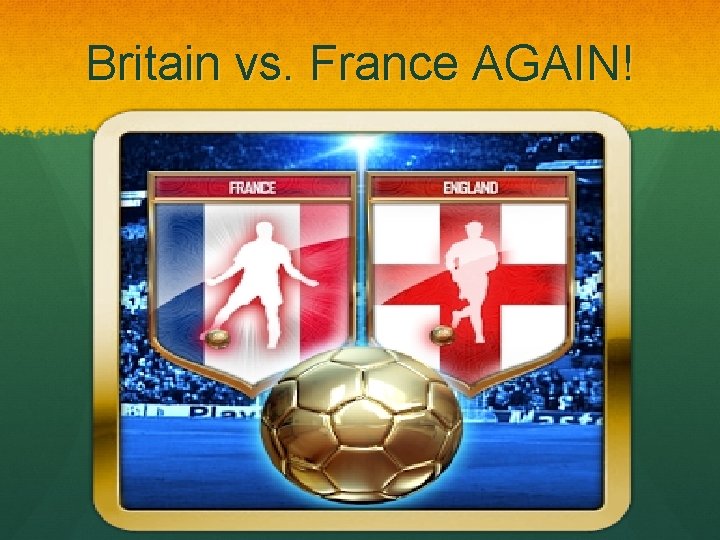 Britain vs. France AGAIN! 