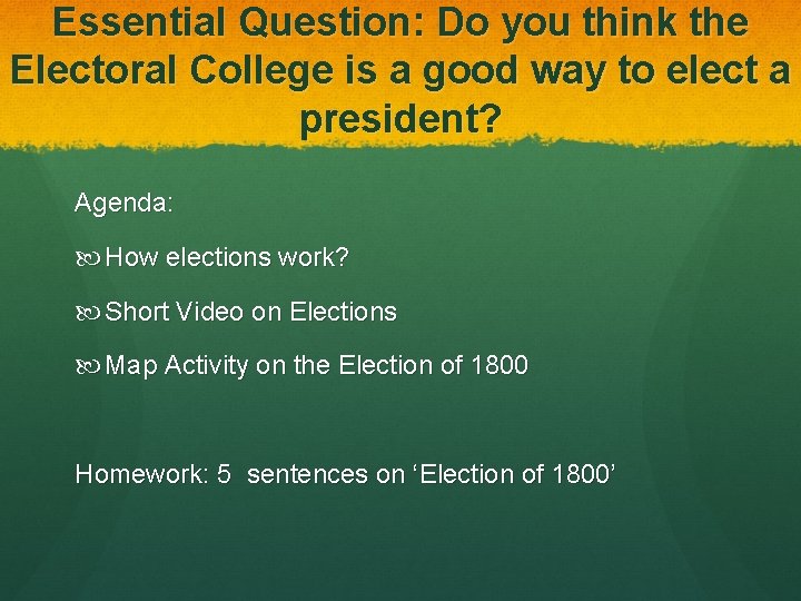 Essential Question: Do you think the Electoral College is a good way to elect