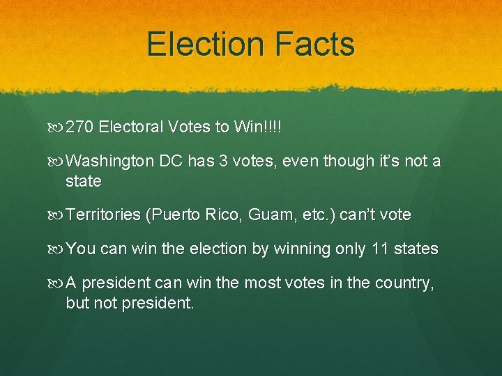 Election Facts 270 Electoral Votes to Win!!!! Washington DC has 3 votes, even though