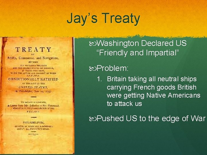 Jay’s Treaty Washington Declared US “Friendly and Impartial” Problem: 1. Britain taking all neutral