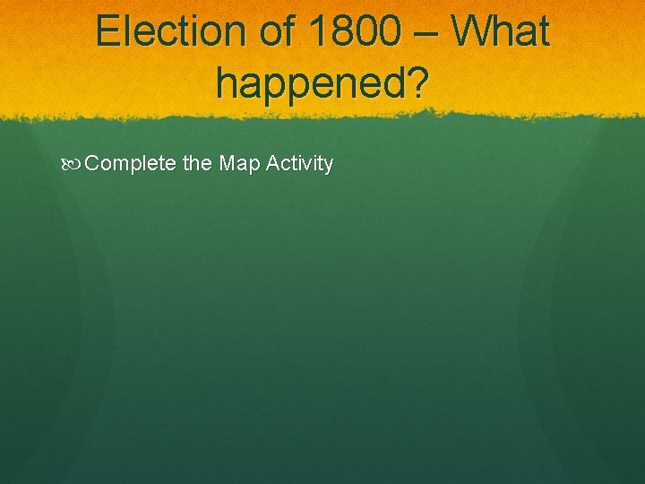 Election of 1800 – What happened? Complete the Map Activity 