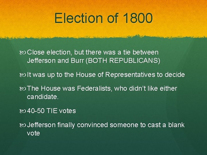 Election of 1800 Close election, but there was a tie between Jefferson and Burr