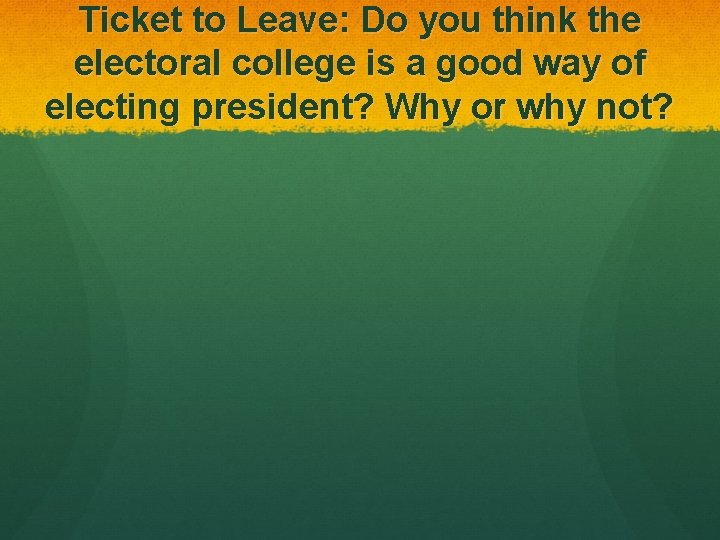 Ticket to Leave: Do you think the electoral college is a good way of