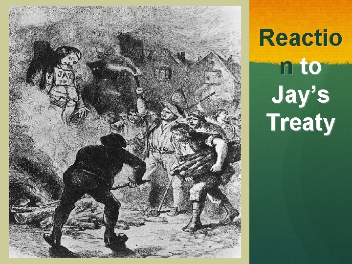 Reactio n to Jay’s Treaty 