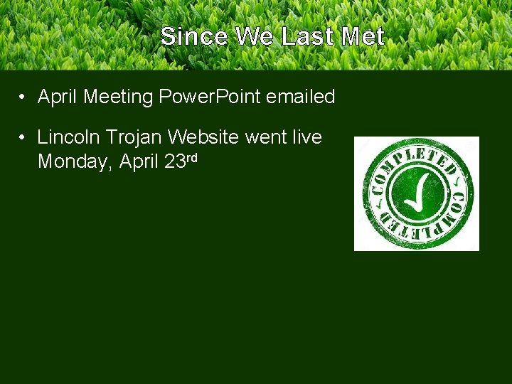 Since We Last Met • April Meeting Power. Point emailed • Lincoln Trojan Website