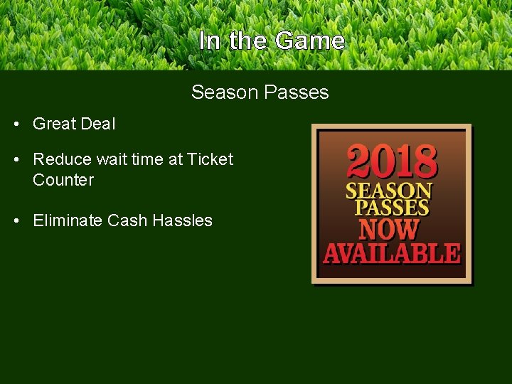 In the Game Season Passes • Great Deal • Reduce wait time at Ticket