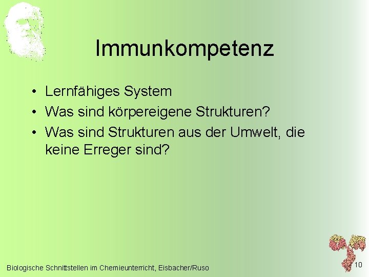 Immunkompetenz • Lernfähiges System • Was sind körpereigene Strukturen? • Was sind Strukturen aus