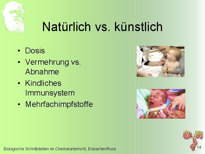 Natürlich vs. künstlich • Dosis • Vermehrung vs. Abnahme • Kindliches Immunsystem • Mehrfachimpfstoffe
