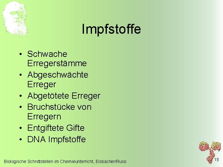 Impfstoffe • Schwache Erregerstämme • Abgeschwächte Erreger • Abgetötete Erreger • Bruchstücke von Erregern