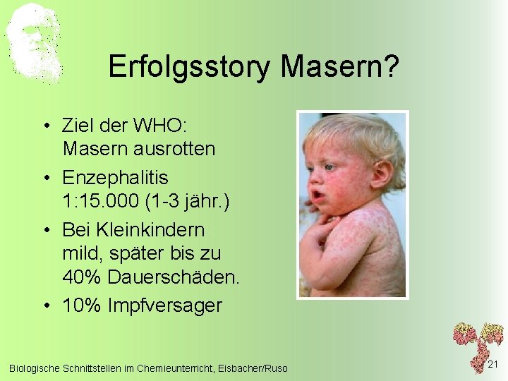 Erfolgsstory Masern? • Ziel der WHO: Masern ausrotten • Enzephalitis 1: 15. 000 (1