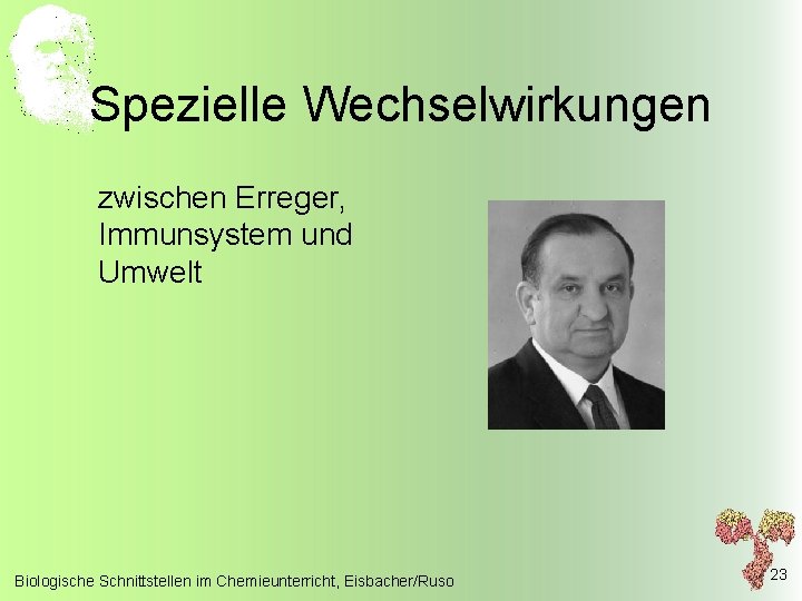 Spezielle Wechselwirkungen zwischen Erreger, Immunsystem und Umwelt Biologische Schnittstellen im Chemieunterricht, Eisbacher/Ruso 23 