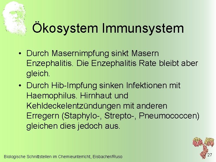 Ökosystem Immunsystem • Durch Masernimpfung sinkt Masern Enzephalitis. Die Enzephalitis Rate bleibt aber gleich.