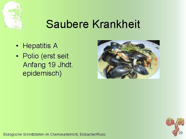 Saubere Krankheit • Hepatitis A • Polio (erst seit Anfang 19 Jhdt. epidemisch) Biologische