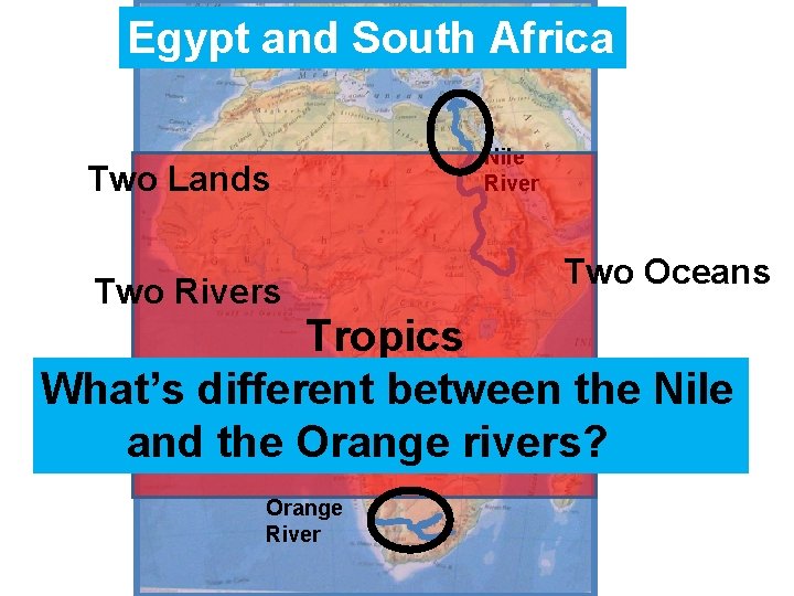 Egypt and South Africa Two Lands Two Rivers Nile River Two Oceans Tropics What’s