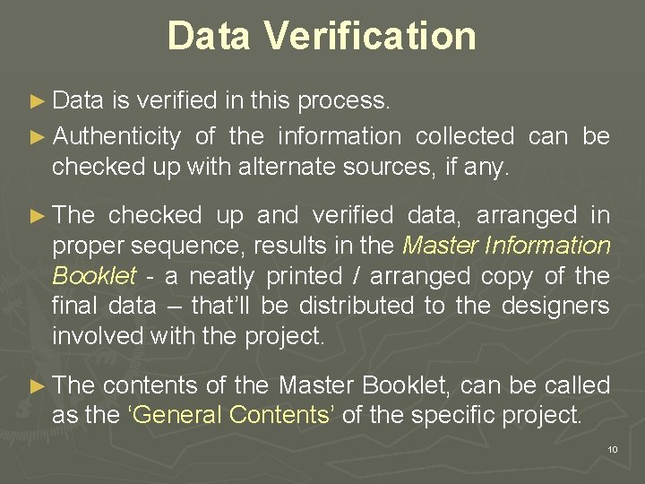 Data Verification ► Data is verified in this process. ► Authenticity of the information
