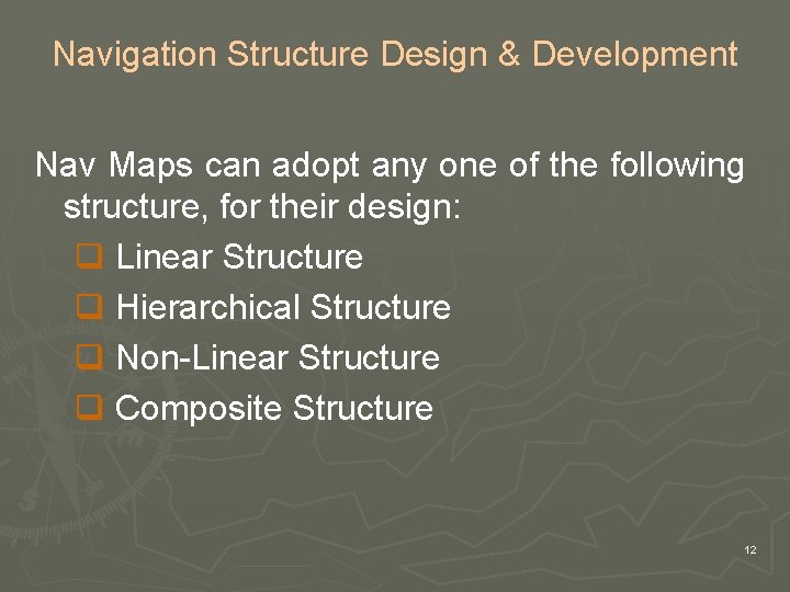 Navigation Structure Design & Development Nav Maps can adopt any one of the following