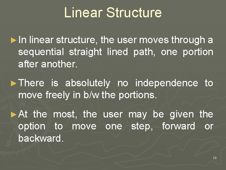 Linear Structure ► In linear structure, the user moves through a sequential straight lined