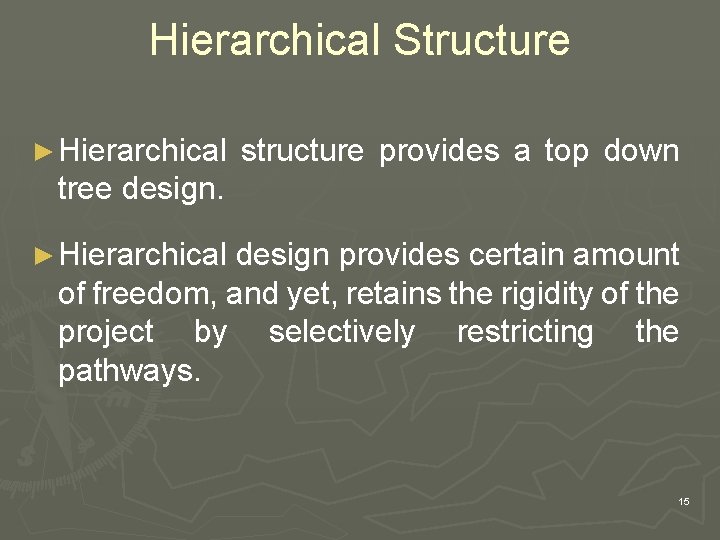Hierarchical Structure ► Hierarchical structure provides a top down tree design. ► Hierarchical design